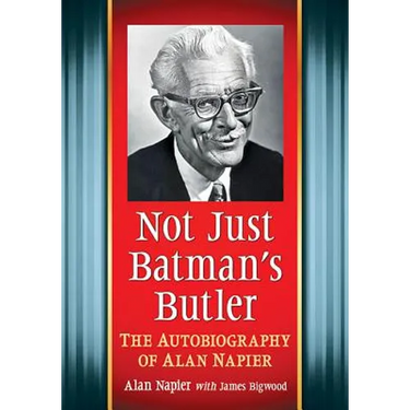Not Just Batman's Butler: The Autobiography of Alan Napier