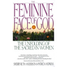 The Feminine Face of God: The Unfolding of the Sacred in Women