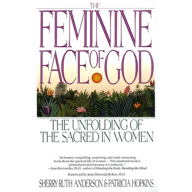 The Feminine Face of God: The Unfolding of the Sacred in Women