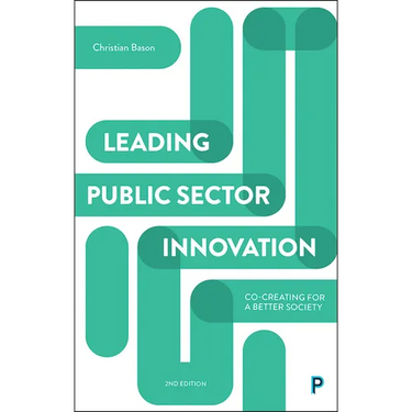 Leading Public Sector Innovation (Second Edition): Co-Creating for a Better Society