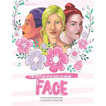 The Step-by-Step Way to Draw Face: A Fun and Easy Drawing Book to Learn How to Draw Faces