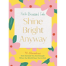 Shine Bright Anyway: 90 Affirmations That Declare You Are Enough When the World Says You're Not