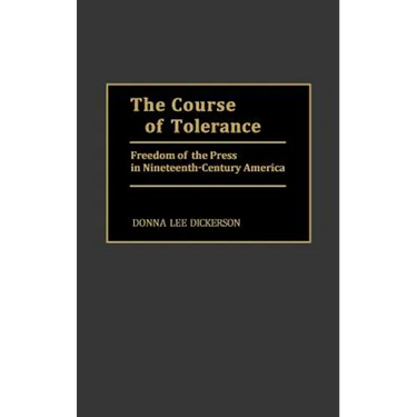 The Course of Tolerance: Freedom of the Press in Nineteenth-Century America