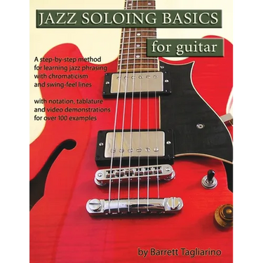 Jazz Soloing Basics for Guitar: A step-by-step method for learning jazz phrasing with chromaticism and swing-feel lines