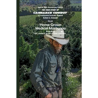 The true story of Cannabis Cowboy - a marijuana business legend PLUS Home Grown Medical Marijuana, DIY medical grade organic cannabis by Bud King. Spe