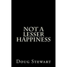 Not A Lesser Happiness