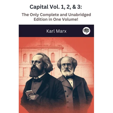 Capital Vol. 1, 2, & 3: The Only Complete and Unabridged Edition in One Volume!