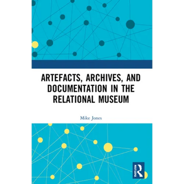 Artefacts, Archives, and Documentation in the Relational Museum