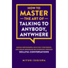 How to Master the Art of Talking to Anybody, Anywhere