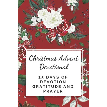 Christmas Advent Devotional: 25 days of Devotion, Gratitude and Prayer