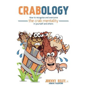 Crabology: How to Recognize and Overcome the Crab Mentality in Yourself and Others