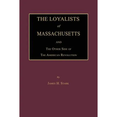 The Loyalists of Massachusetts and the Other Side of the American Revolution