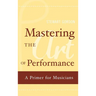 Mastering the Art of Performance: A Primer for Musicians