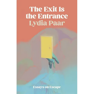 The Exit Is the Entrance: Essays on Escape