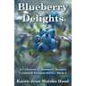 Blueberry Delights Cookbook: A Collection of Blueberry Recipes