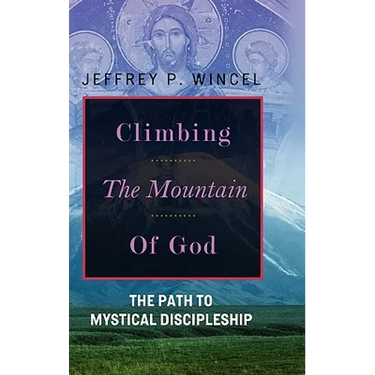 Climbing the Mountain of God, The Path to Mystical Discipleship