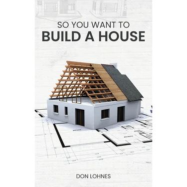 So You Want to Build a House