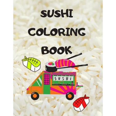 Sushi Coloring Book: Japanese rolls and meals coloring pages Japanese Gift for children passionate about Japan culture