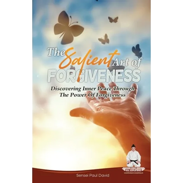 Sensei Self Development Series: The Salient Art Of Forgiveness: Discovering Inner Peace Through The Power Of Forgiveness