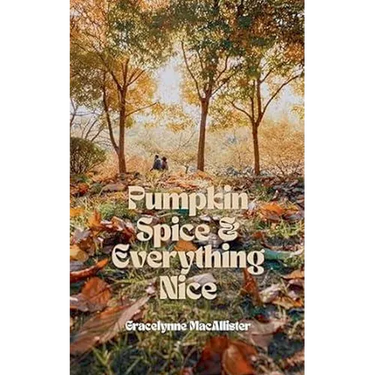 Pumpkin Spice and Everything Nice