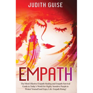 Empath: The Most Effective Empath Healing and Empath Survival Guide in Today's World for Highly Sensitive People to Protect Yourself and Enjoy Life. E