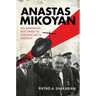 Anastas Mikoyan: An Armenian Reformer in Khrushchev's Kremlin