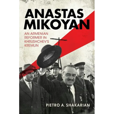 Anastas Mikoyan: An Armenian Reformer in Khrushchev's Kremlin
