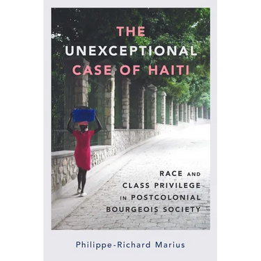 Unexceptional Case of Haiti: Race and Class Privilege in Postcolonial Bourgeois Society