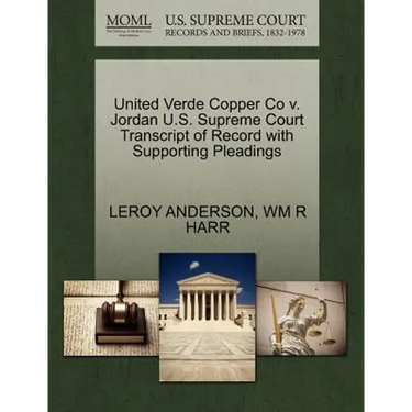 United Verde Copper Co V. Jordan U.S. Supreme Court Transcript of Record with Supporting Pleadings