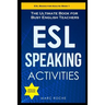 ESL Speaking Activities: The Ultimate Book for Busy English Teachers. Intermediate to Advanced Conversation Book for Adults: Teaching English a