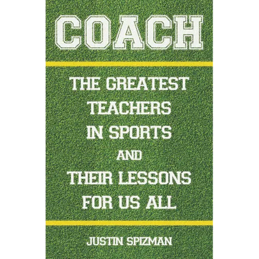 Coach: The Greatest Teachers in Sports and Their Lessons for Us All