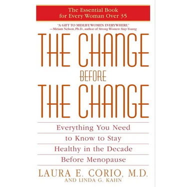 The Change Before the Change: Everything You Need to Know to Stay Healthy in the Decade Before Menopause