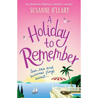 A Holiday to Remember: An absolutely hilarious romantic comedy set under the Italian sun