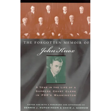 The Forgotten Memoir of John Knox: A Year in the Life of a Supreme Court Clerk in FDR's Washington