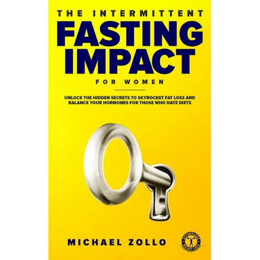 The Intermittent Fasting Impact for Women: Unlock the Hidden Secrets to Skyrocket Fat Loss and Balance Your Hormones for Those Who Hate Diets