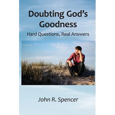 Doubting God's Goodness: Hard Questions, Real Answers