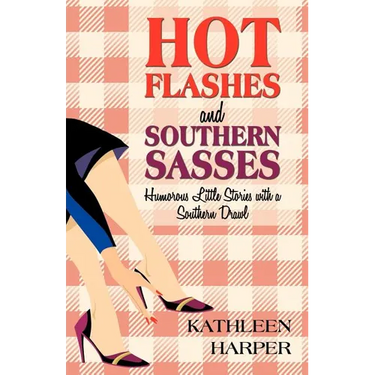 Hot Flashes and Southern Sasses: Humorous Little Stories with a Southern Drawl