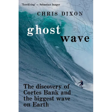 Ghost Wave: The discovery of Cortes Bank and the biggest wave on earth