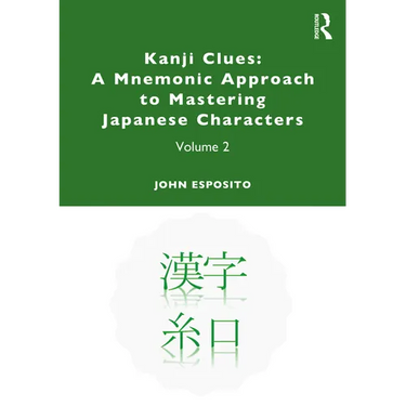 Kanji Clues: A Mnemonic Approach to Mastering Japanese Characters: Volume 2