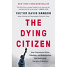 The Dying Citizen: How Progressive Elites, Tribalism, and Globalization Are Destroying the Idea of America