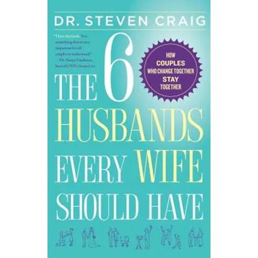 The 6 Husbands Every Wife Should Have: How Couples Who Change Together Stay Together