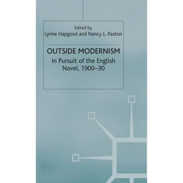 Outside Modernism: In Pursuit of the English Novel, 1900-30