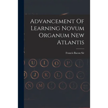 Advancement Of Learning Novum Organum New Atlantis