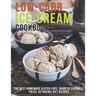 Low-Carb Ice-Cream Cookbook: The Best Homemade Gluten Free, Diabetic Friendly, Paleo, Ketogenic Diet Recipes