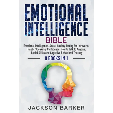 Emotional Intelligence Bible: Emotional Intelligence, Social Anxiety, Dating for Introverts, Public Speaking, Confidence, How to Talk to Anyone, Socia