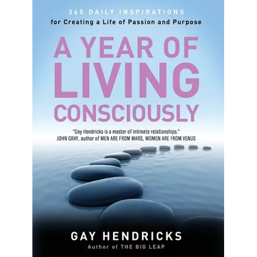 A Year of Living Consciously: 365 Daily Inspirations for Creating a Life of Passion and Purpose