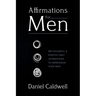 Affirmations For Men: 365 Powerful & Positive Daily Affirmations to Reprogram your Mind