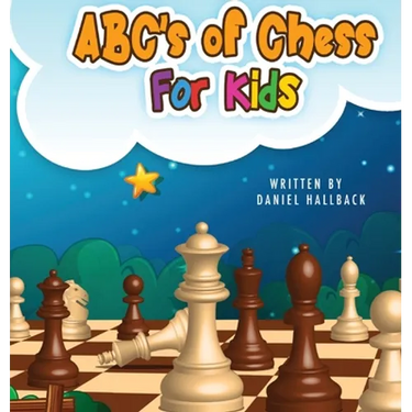 ABC's Of Chess For Kids: Teaching Chess Terms and Strategy One Letter at a Time to Aspiring Chess Players from Children to Adult