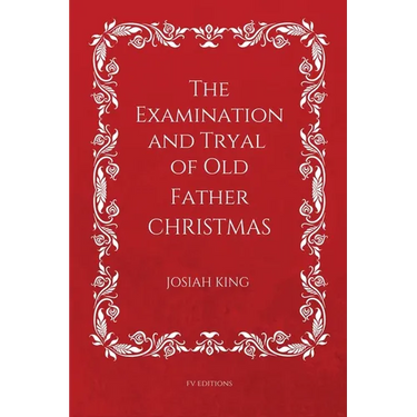The Examination and Tryal of Old Father Christmas: Easy to Read Layout