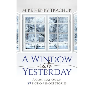 A Window Into Yesterday: A compilation of 27 fiction short stories
